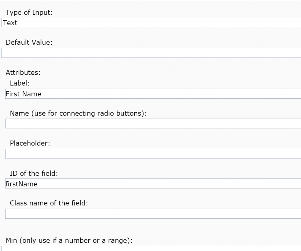 An input component will include fields the attributes you'd need on the front end, such as min, max, and step (if it were a number or range)
