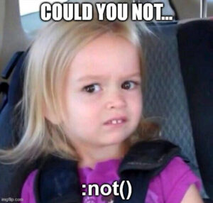 Using :not()? Try NOT to…