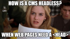 Headless doesn’t mean Clueless when it comes to your CMS